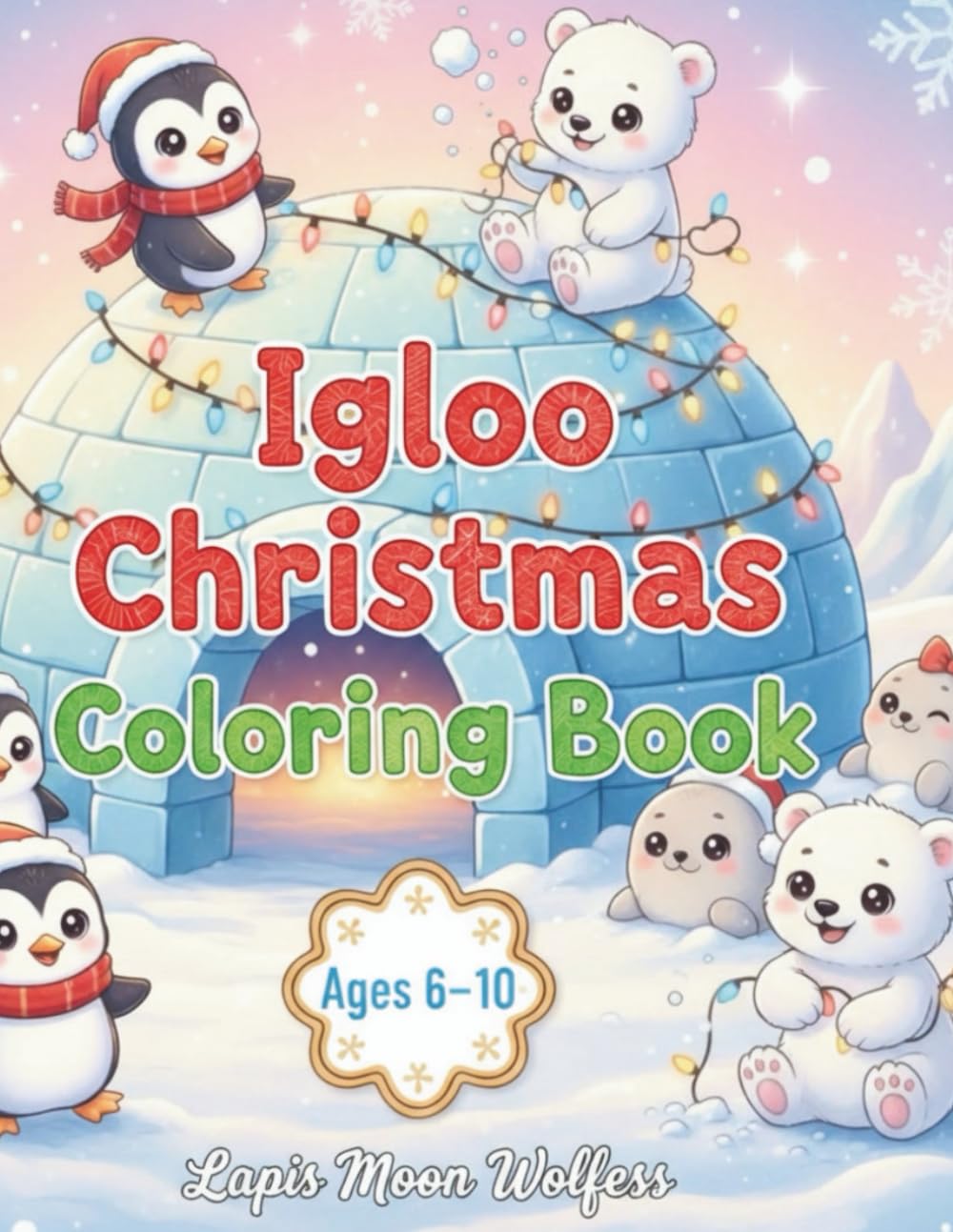 Igloo Christmas Coloring Book for Kids Ages 6–10: Cute Arctic Animals, Cozy Winter Igloos & Fun Holiday Scenes to Color