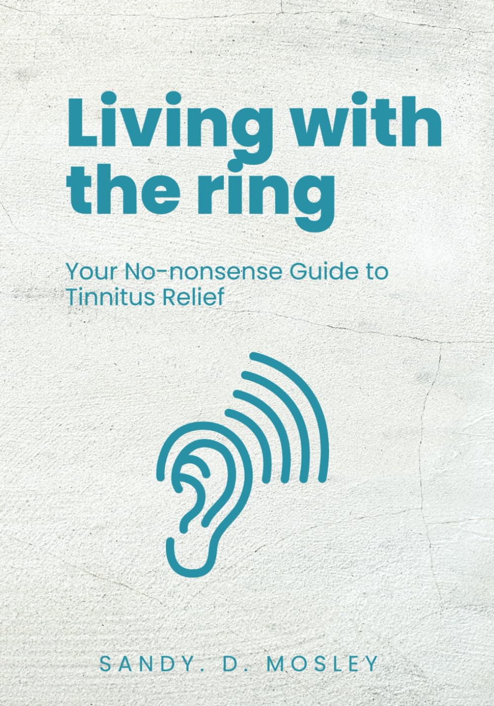 Living with the Ring: Your No-Nonsense Guide to Tinnitus Relief