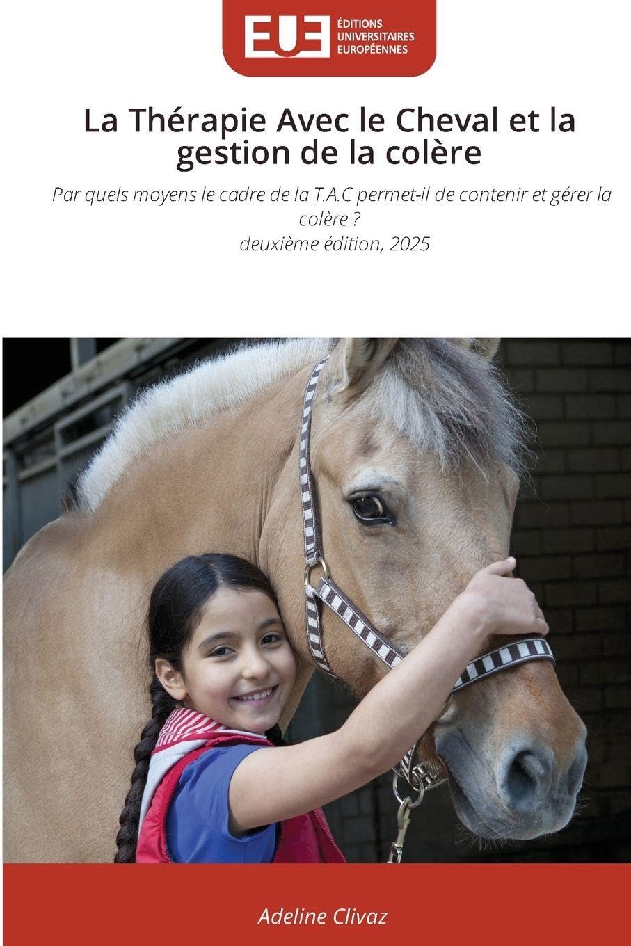 La Thérapie Avec le Cheval et la gestion de la colère: Par quels moyens le cadre de la T.A.C permet-il de contenir et gérer la colère ? deuxième édition, 2025