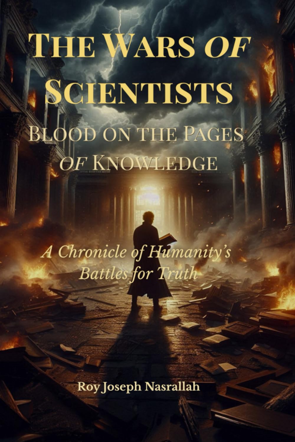 The Wars of Scientists: Blood on the Pages of Knowledge (The Wars of Knowledge – A Chronicle of Humanity’s Battles for Truth)