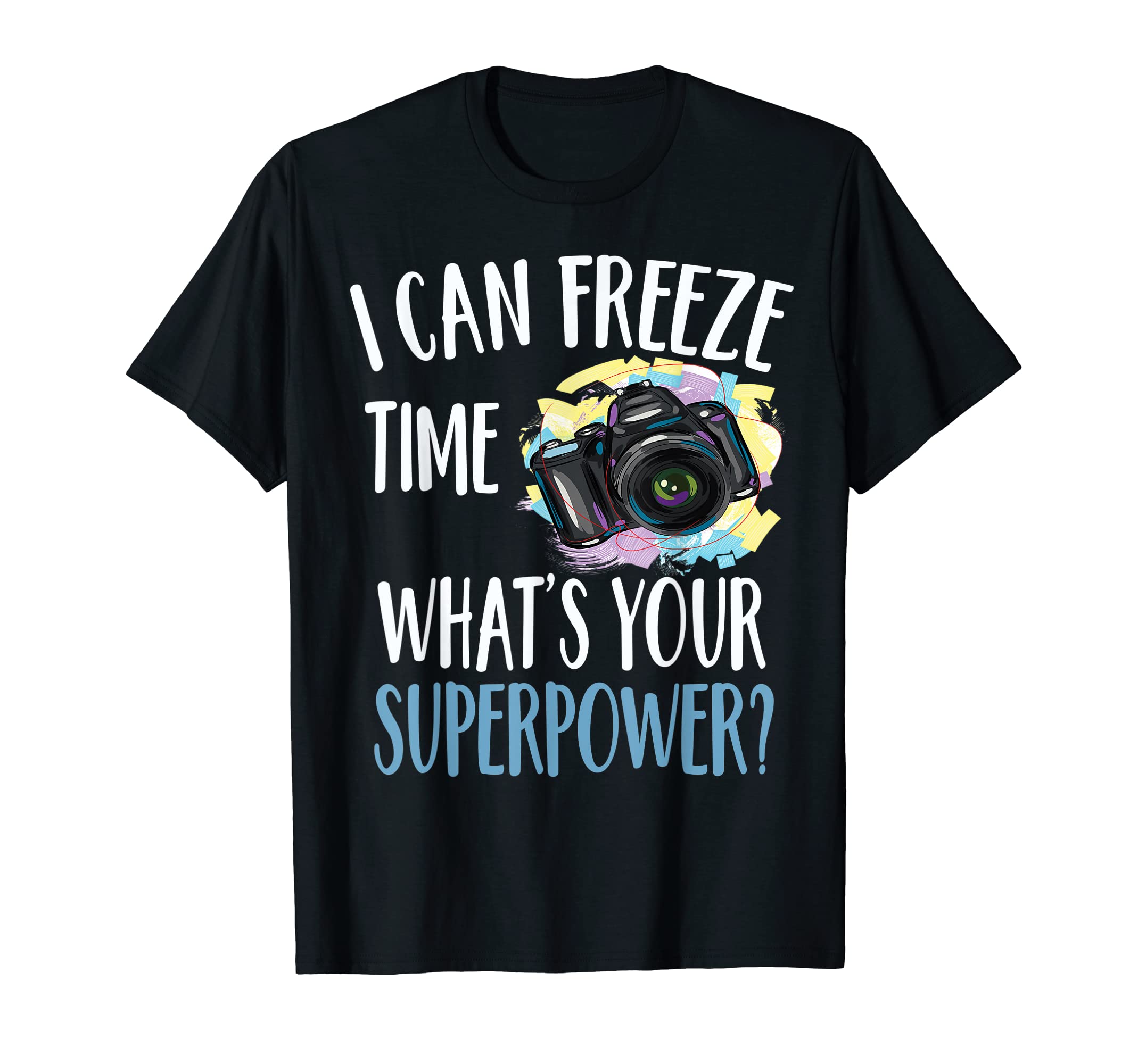 J bones Tee Shirt Apparel CompanyCamera Themed Shirt I can Freeze Time What's Your Superpower T-Shirt