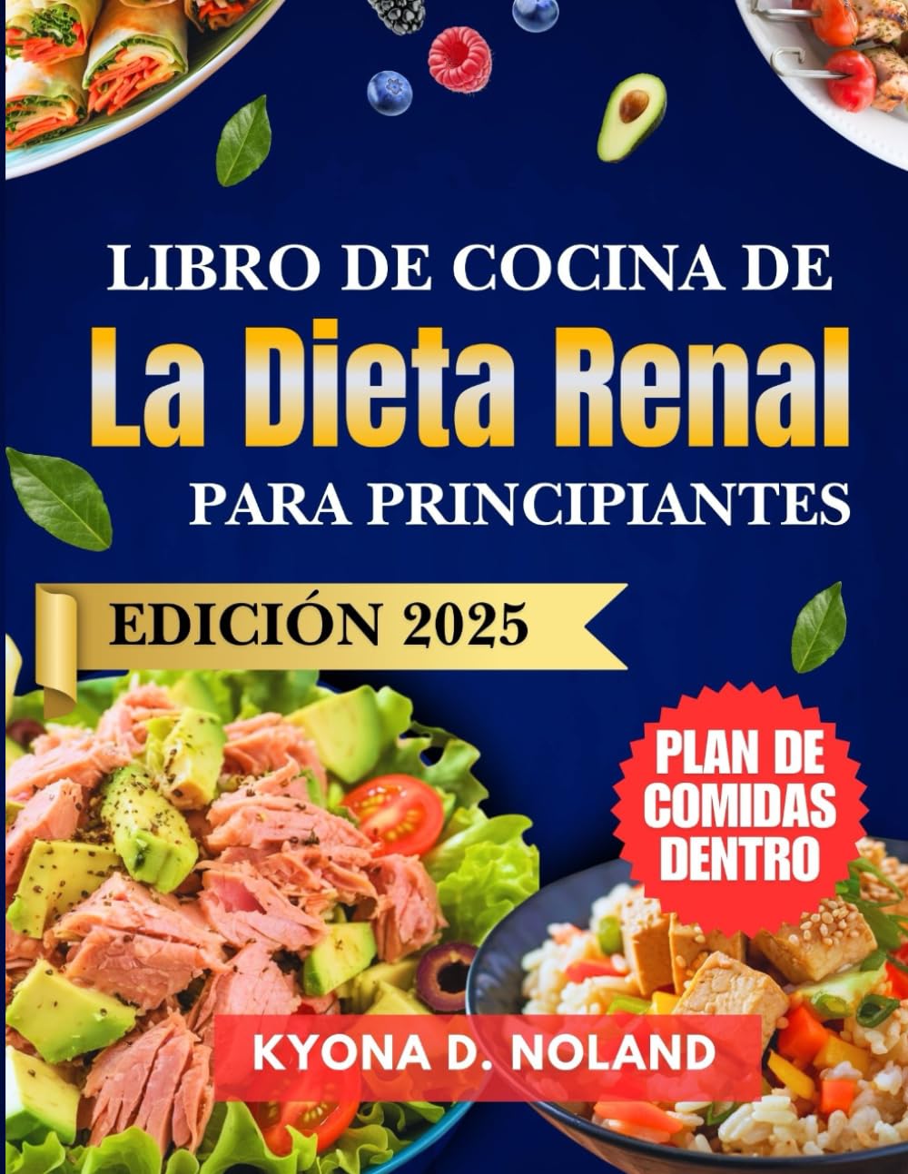 Libro De Cocina De La Dieta Renal Para Principiantes: Recetas Nutritivas Bajas En Sodio Y Potasio Con Un Plan De Comidas Fácil Para Llevar Una Vida