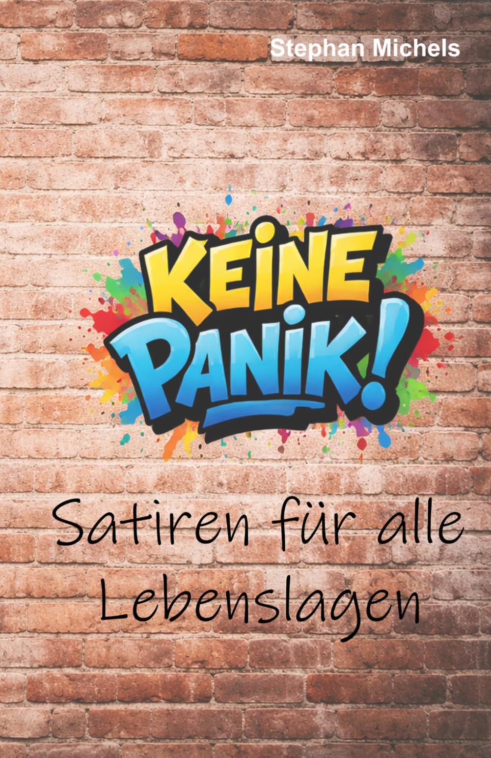 Keine Panik!: Satiren für alle Lebenslagen