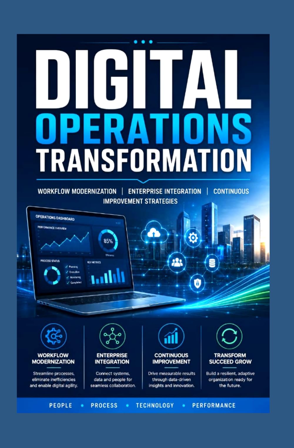 DIGITAL OPERATIONS TRANSFORMATION: Workflow modernization enterprise integration and continuous improvement strategies
