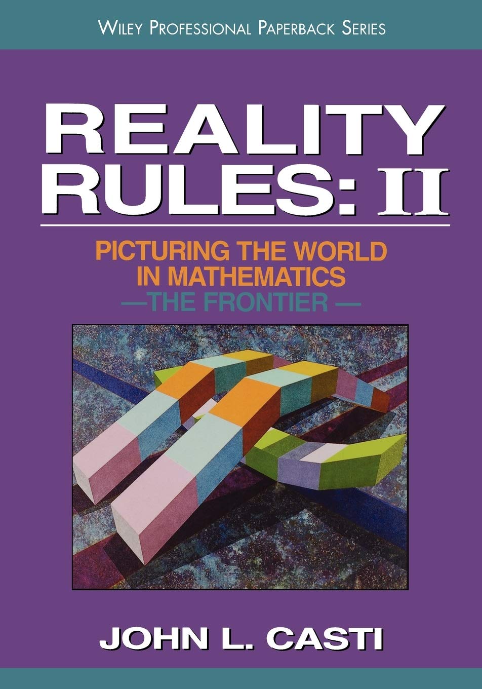 Reality Rules: II: Picturing the World in Mathematics : The Frontier: 0002 (Reality Rules, Volume 2)