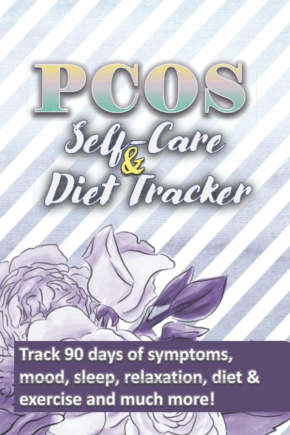 PCOS Self-Care & Diet Tracker: Track 90 days of symptoms, mood, sleep, relaxation, diet & exercise and much more!
