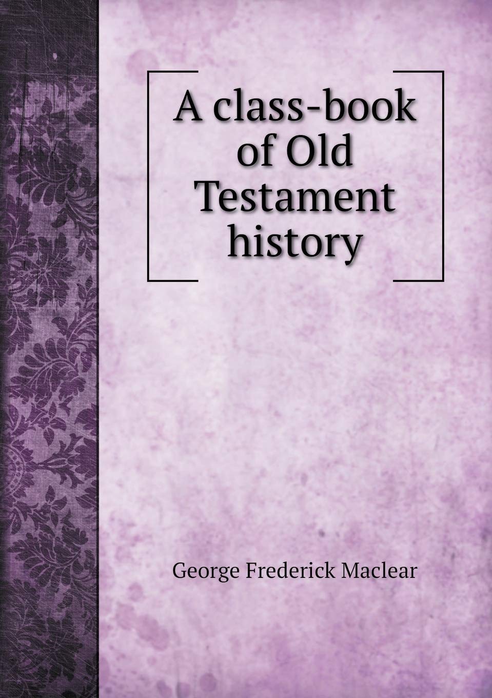A class-book of Old Testament history