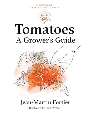 Tomatoes: A Grower's Guide (Grower's Guides from the Market Gardener, 1)