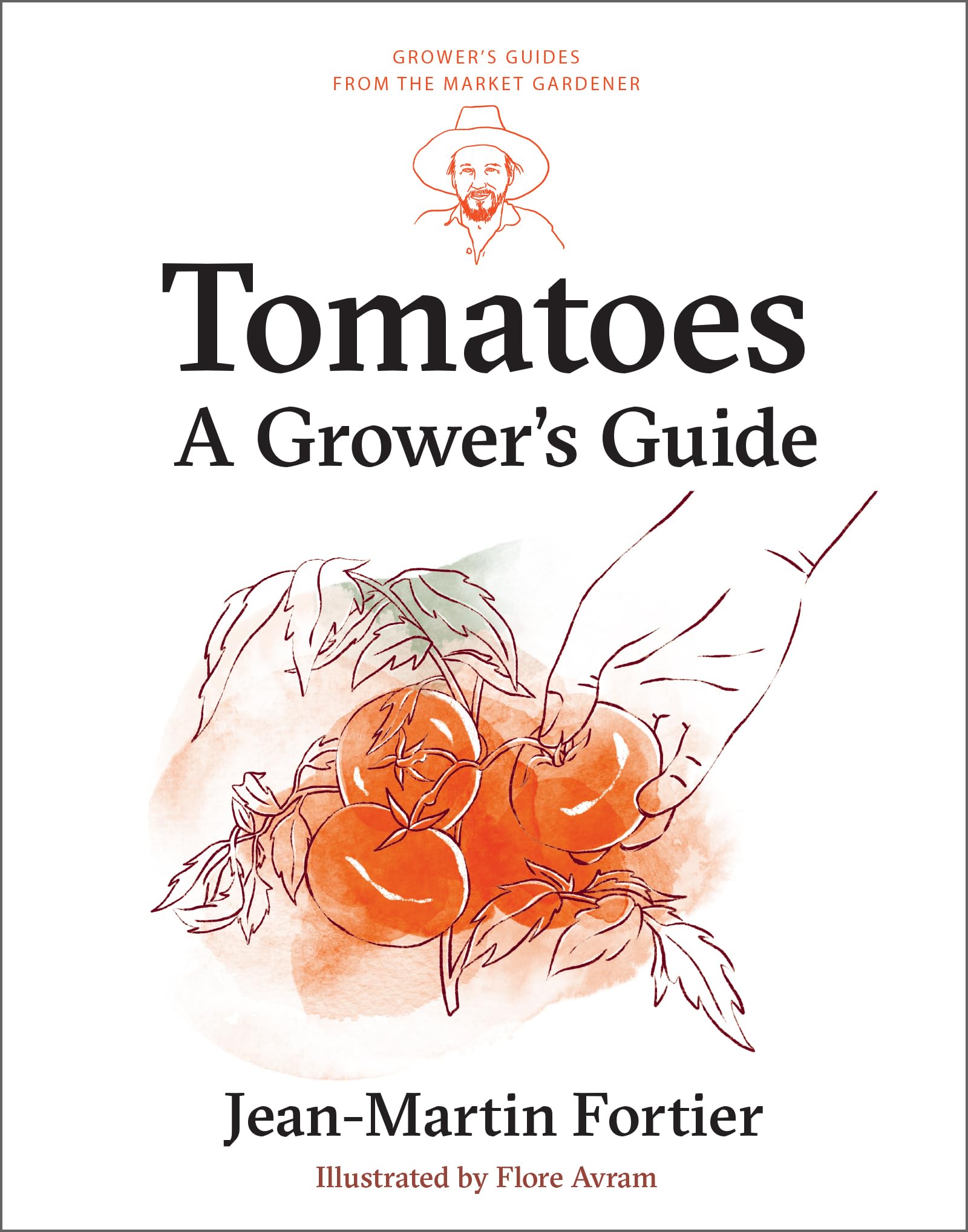 Tomatoes: A Grower's Guide (Grower's Guides from the Market Gardener, 1)