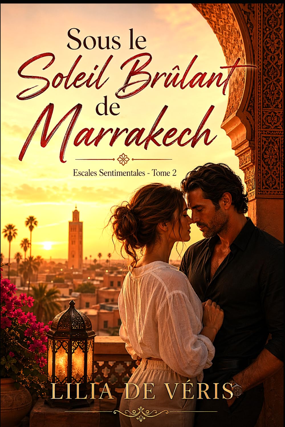 Sous Le Soleil Brûlant de Marrakech: Passion, secrets et dangers sous le soleil de Marrakech (Escales sentimentales - roman feel good)