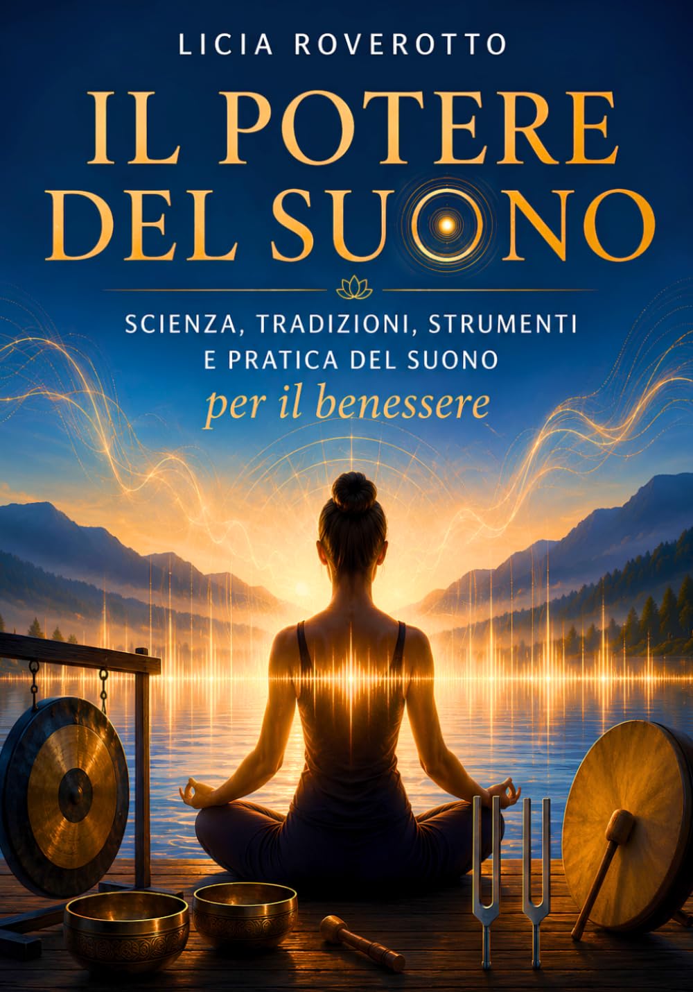 Il Potere del Suono: Scienza, Tradizioni, Strumenti e Pratica del Suono per il Benessere
