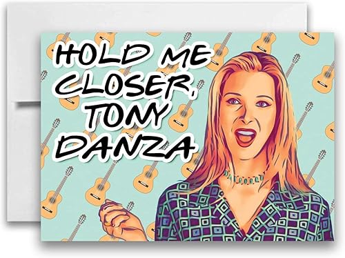 Hold Me Closer Tony Danza Friends Inspired Valentine’s Day TV Show Card Phoebe Buffay Friends Birthday Card 5x7 inch w/Envelope