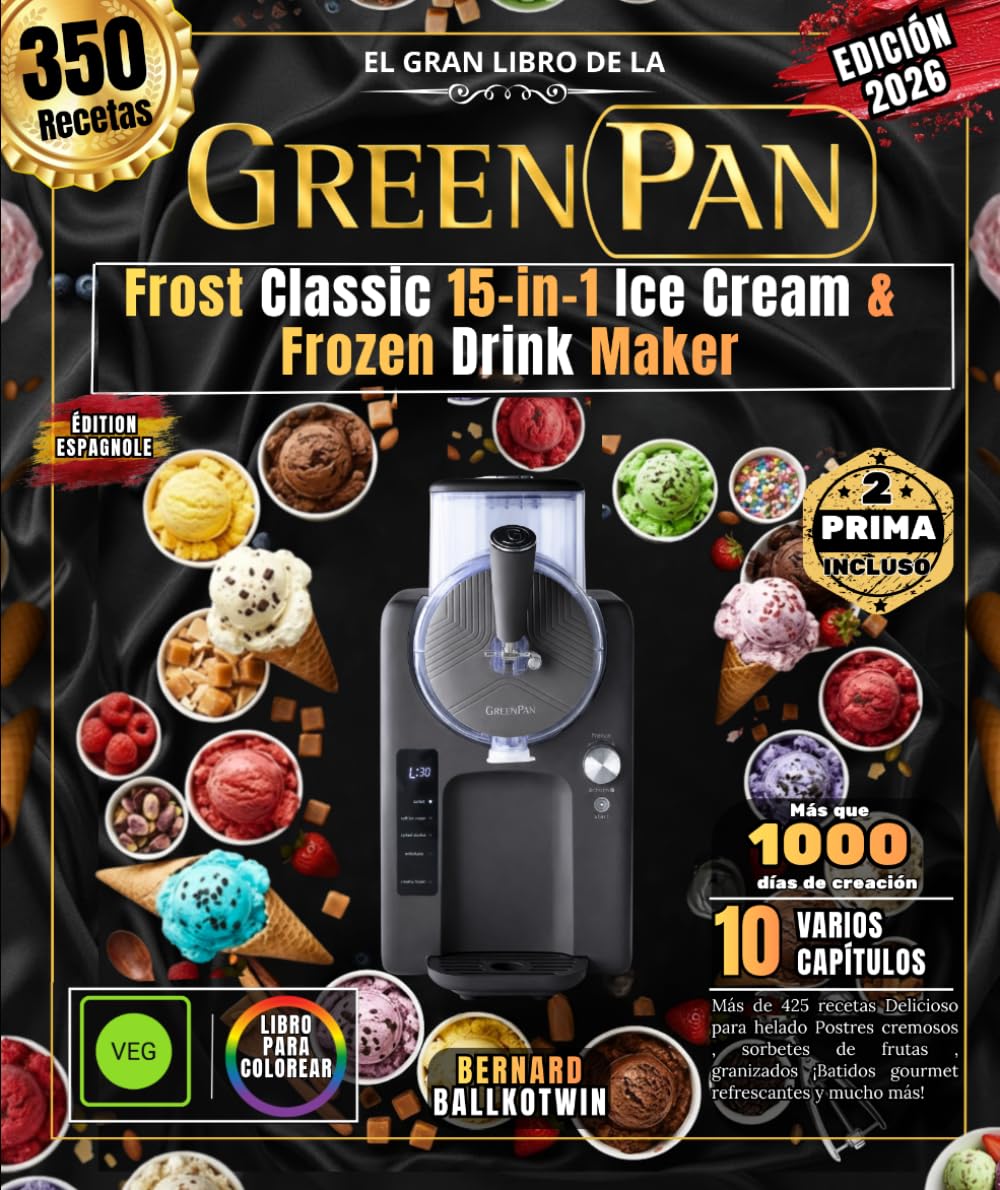 El gran libro de la máquina para hacer helados y bebidas congeladas GREEN PAN Frost Classic 15 en 1: Más de 425 recetas Delicioso para helado Postres ... ¡Batidos gourmet refrescantes y mucho más!