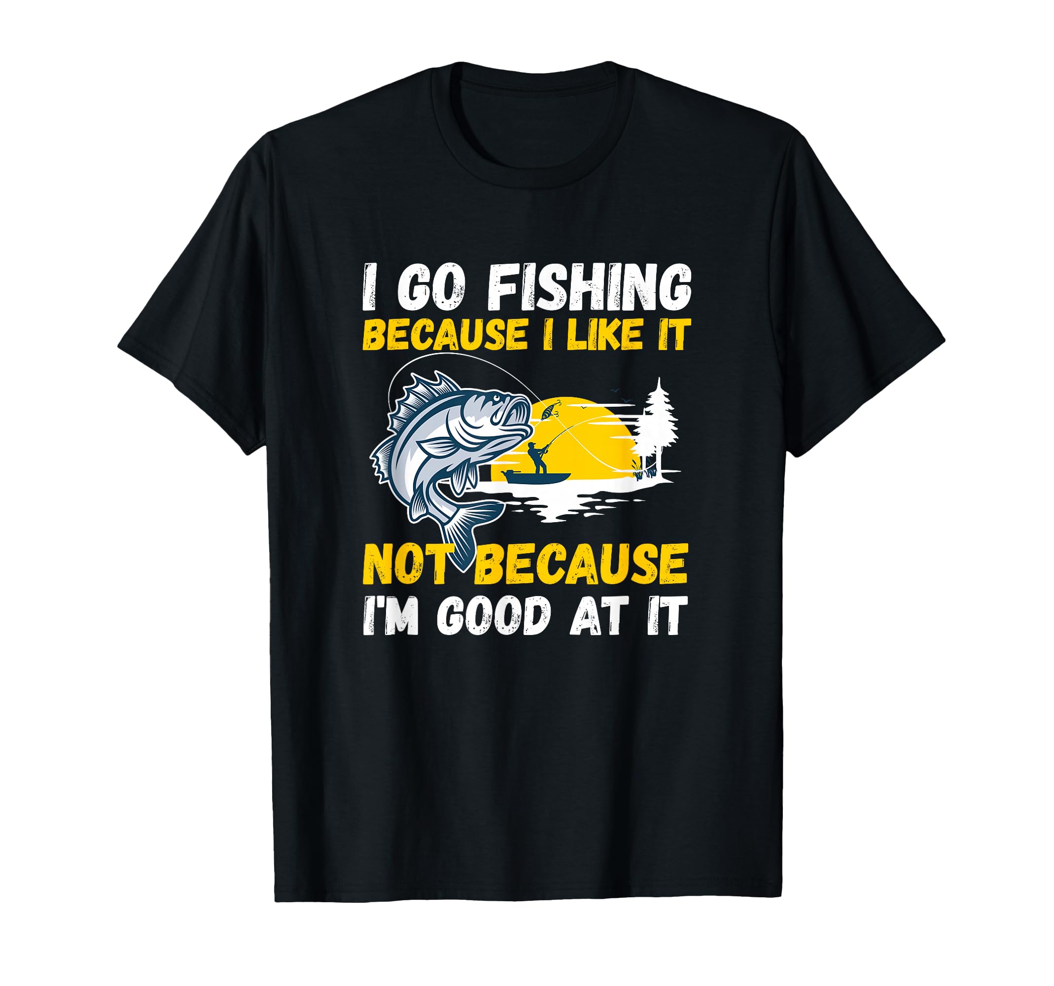 Fishing Hobby Fisher Saying I Go Fishing Because I Like It T-Shirt
