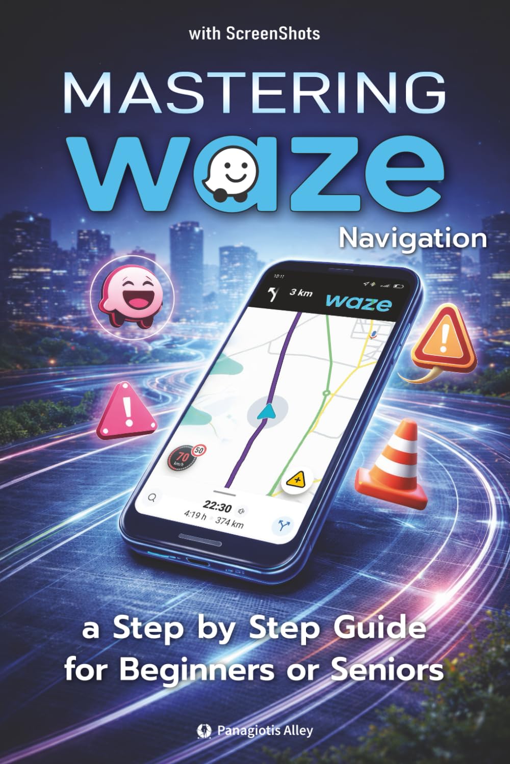 Mastering WAZE Navigation: A step by step quide for Beginners or Seniors, with color screenshots / pictures
