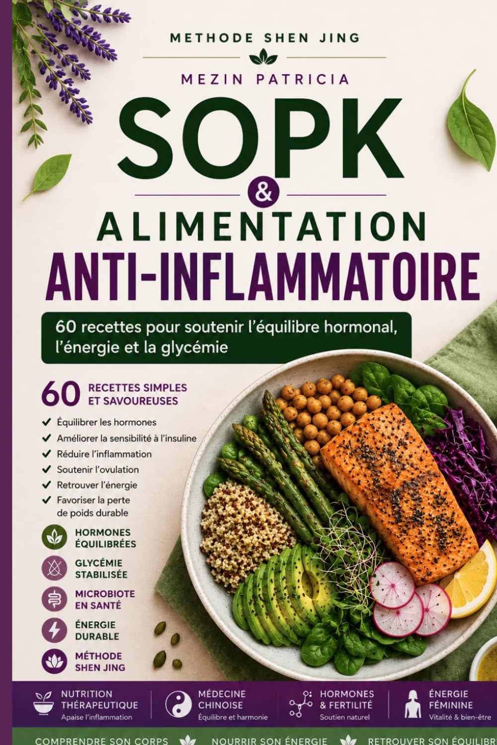 SOPK & ALIMENTATION ANTI-INFLAMMATOIRE: 60 recettes pour soutenir l'équilibre hormonal, l'énergie et la glycémie (Méthode Shen Jing)