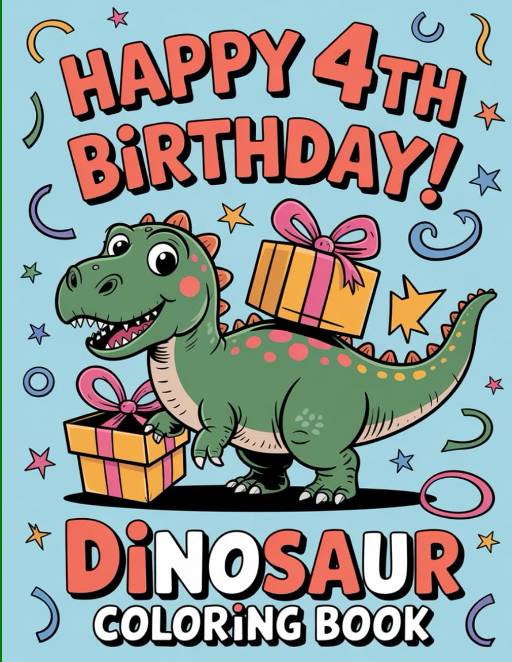 Dinosaur Coloring Book: Happy 4th Birthday: Fun and Cute Dinosaurs for Boys and Girls | Perfect Gift for 4-Year-Old Kids