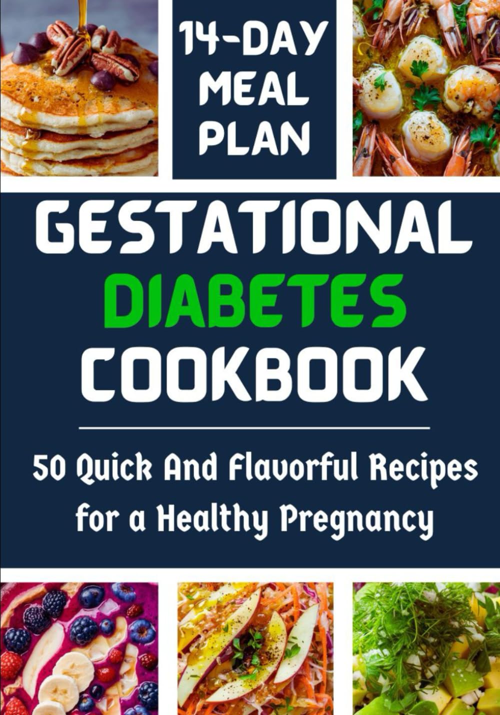 Gestational Diabetes Cookbook: 50 Quick And Flavorful Recipes for a Healthy Pregnancy