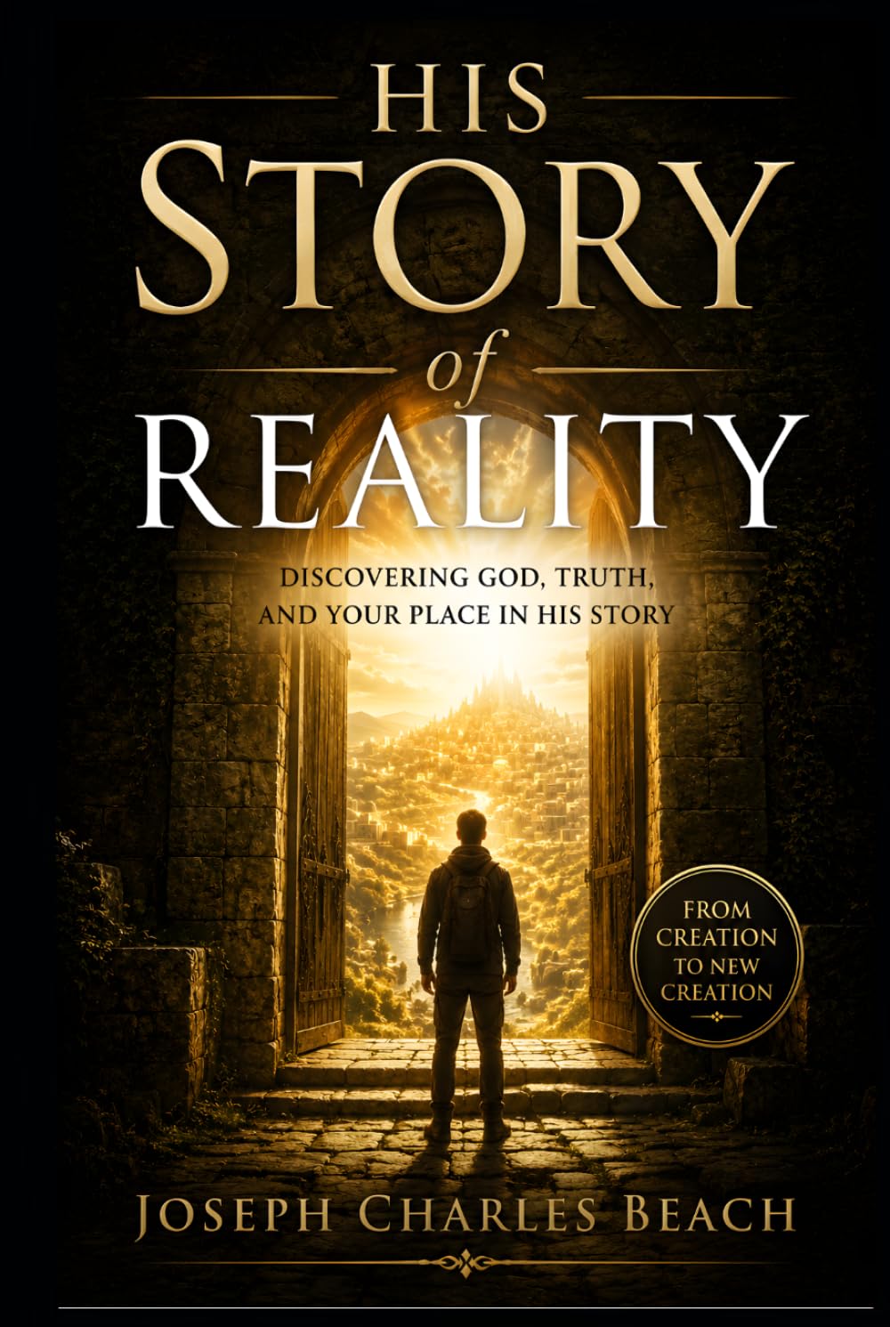 HIS STORY OF REALITY: DISCOVERING GOD, TRUTH, AND YOUR PLACE IN HIS STORY