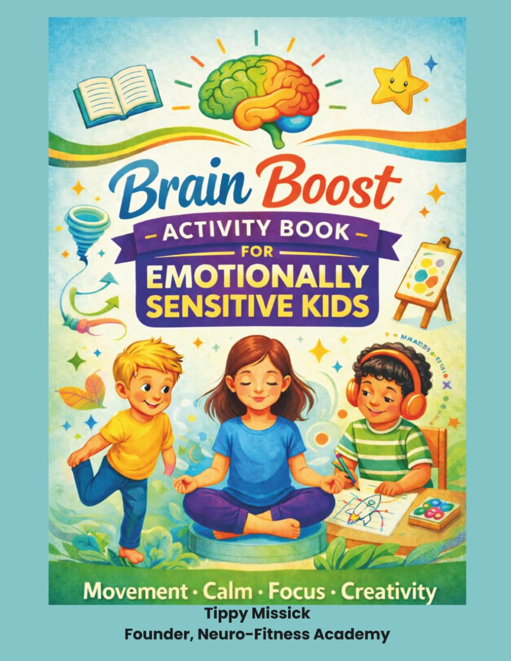 Brain Boost Activity Book for Emotionally Sensitive Kids: Movement • Calm • Focus • Creativity