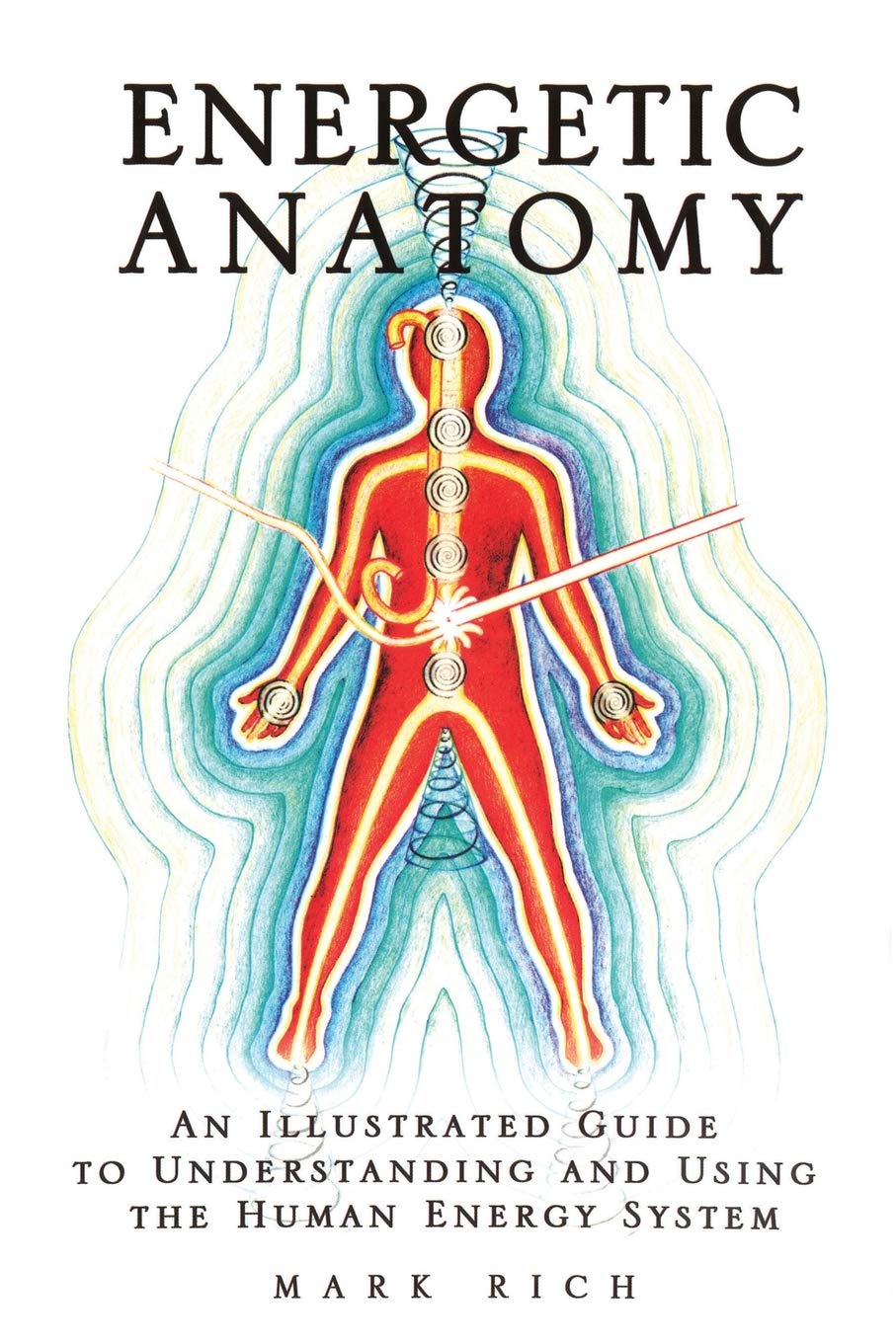 Energetic Anatomy: An Illustrated Guide to Understanding and Using the Human Energy System Paperback – April 1, 2011