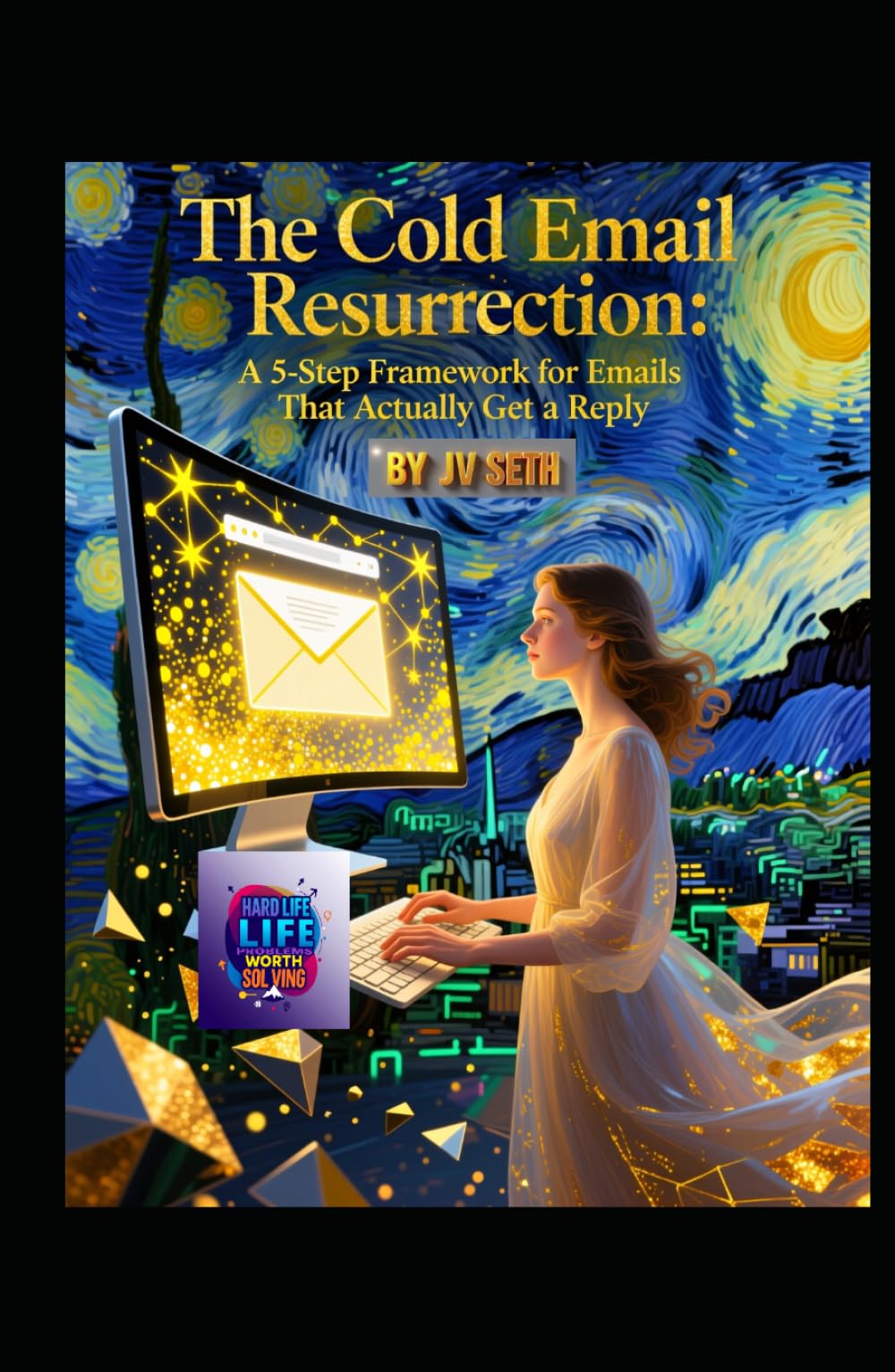 The Cold Email Resurrection: A 5-Step Framework for Emails That Actually Get a Reply (Hard Life Problems Worth Solving)