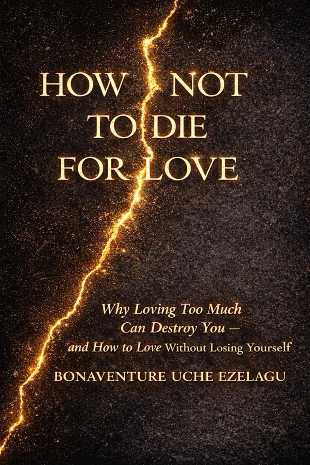 How Not to Die for Love: Why Loving Too Much Can Destroy You — and How to Love Without Losing Yourself