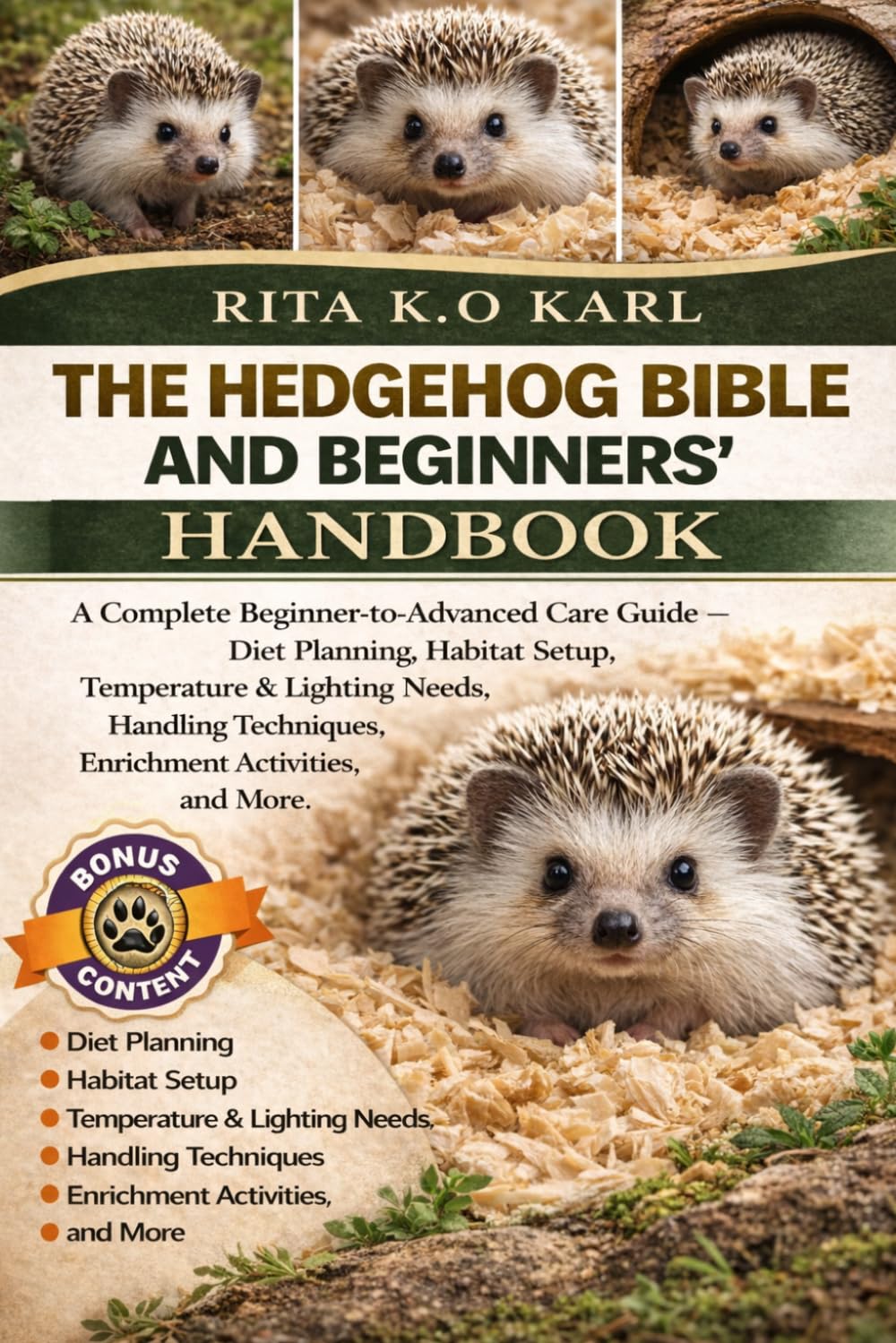 THE HEDGEHOG BIBLE AND BEGINNERS’ HANDBOOK: A Complete Beginner-to-Advanced Care Guide – Diet Planning, Habitat Setup, Temperature & Lighting Needs, ... Techniques, Enrichment Activities, and More.