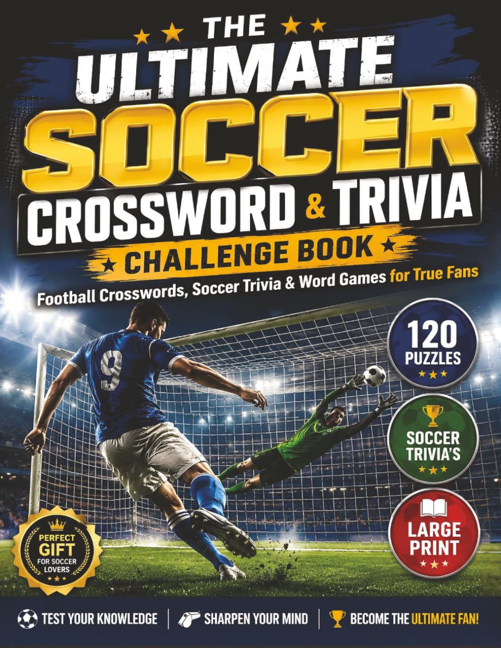 The Ultimate Soccer Crossword & Trivia Challenge Book: 120 Brain-Boosting Football Puzzles, Trivia Challenges, and Fun Facts for Teens, Adults, and True Soccer Fans