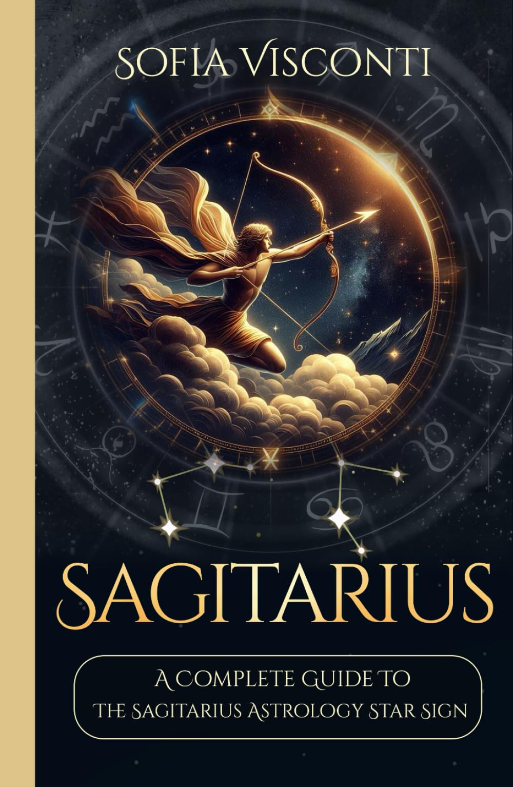 Sagittarius: A Complete Guide To The Sagittarius Astrology Star Sign (A Complete Guide To Astrology)