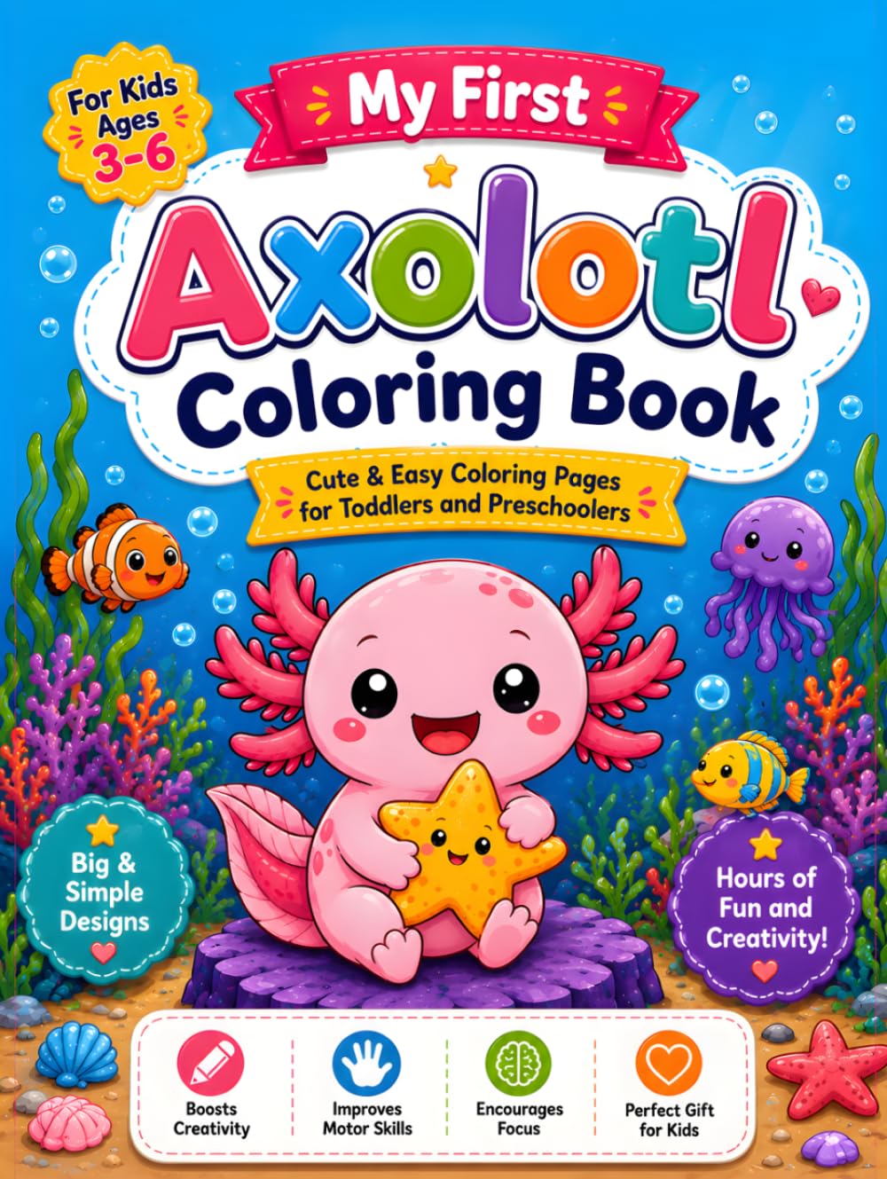 Axolotl Coloring Book for Kids Ages 3-6: Cute and Easy Axolotl Coloring Pages for Toddlers and Preschoolers with Fun Underwater Animal Adventures
