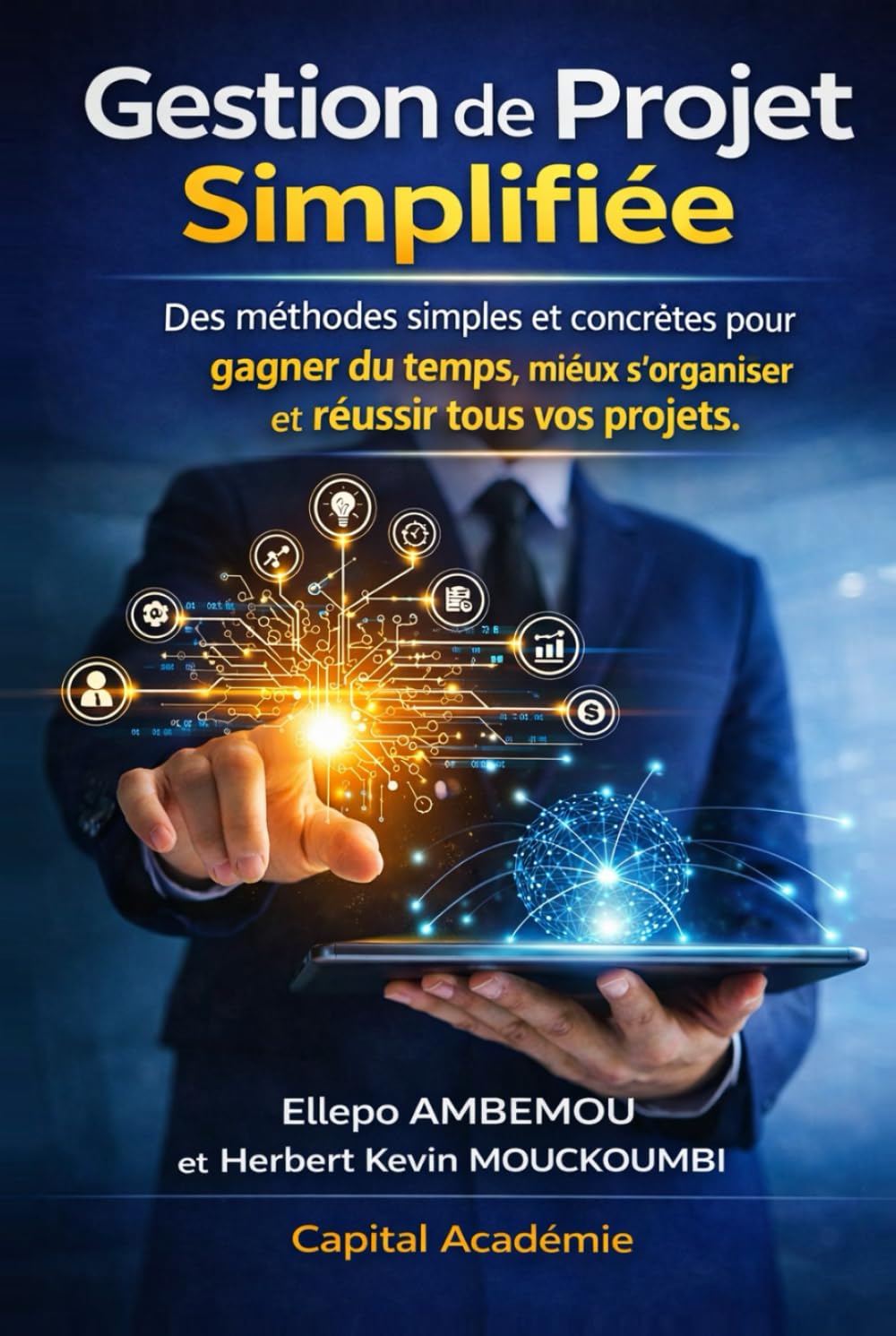 Gestion de Projet Simplifiée : Des méthodes Simples et Concrètes pour gagner du temps, mieux s'organiser et réussir tous vos projets.