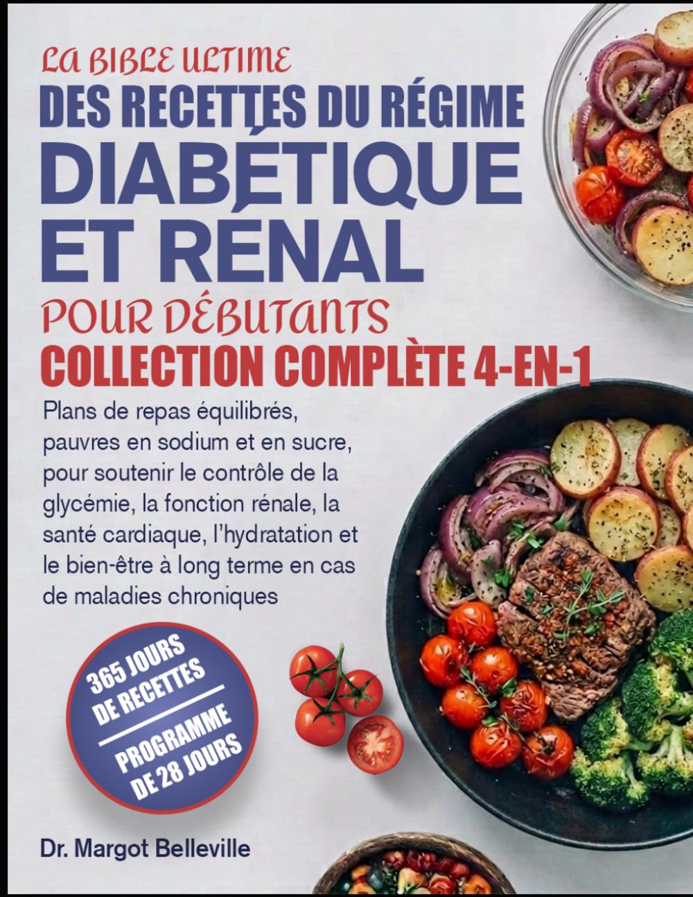 LA BIBLE ULTIME DES RECETTES DU RÉGIME DIABÉTIQUE ET RÉNAL POUR DÉBUTANTS — COLLECTION COMPLÈTE 4-EN-1: Plans de repas équilibrés, pauvres en sodium ... rénale, la santé cardiaque, l’hydratati