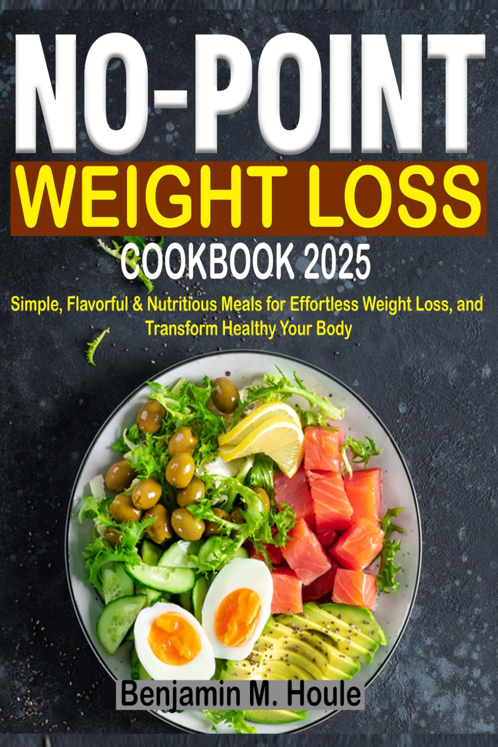 No Point Weight Loss Cookbook 2025: Simple, Flavorful & Nutritious Meals for Effortless Weight Loss, and Transform Healthy Your Body