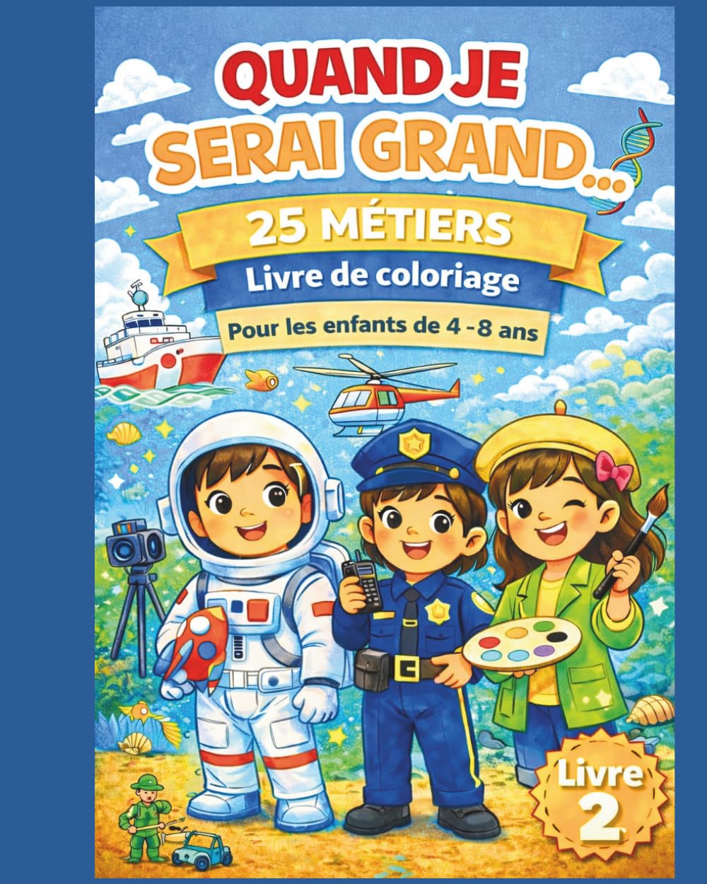 Quand je serai grand…: 25 nouveaux métiers à colorier