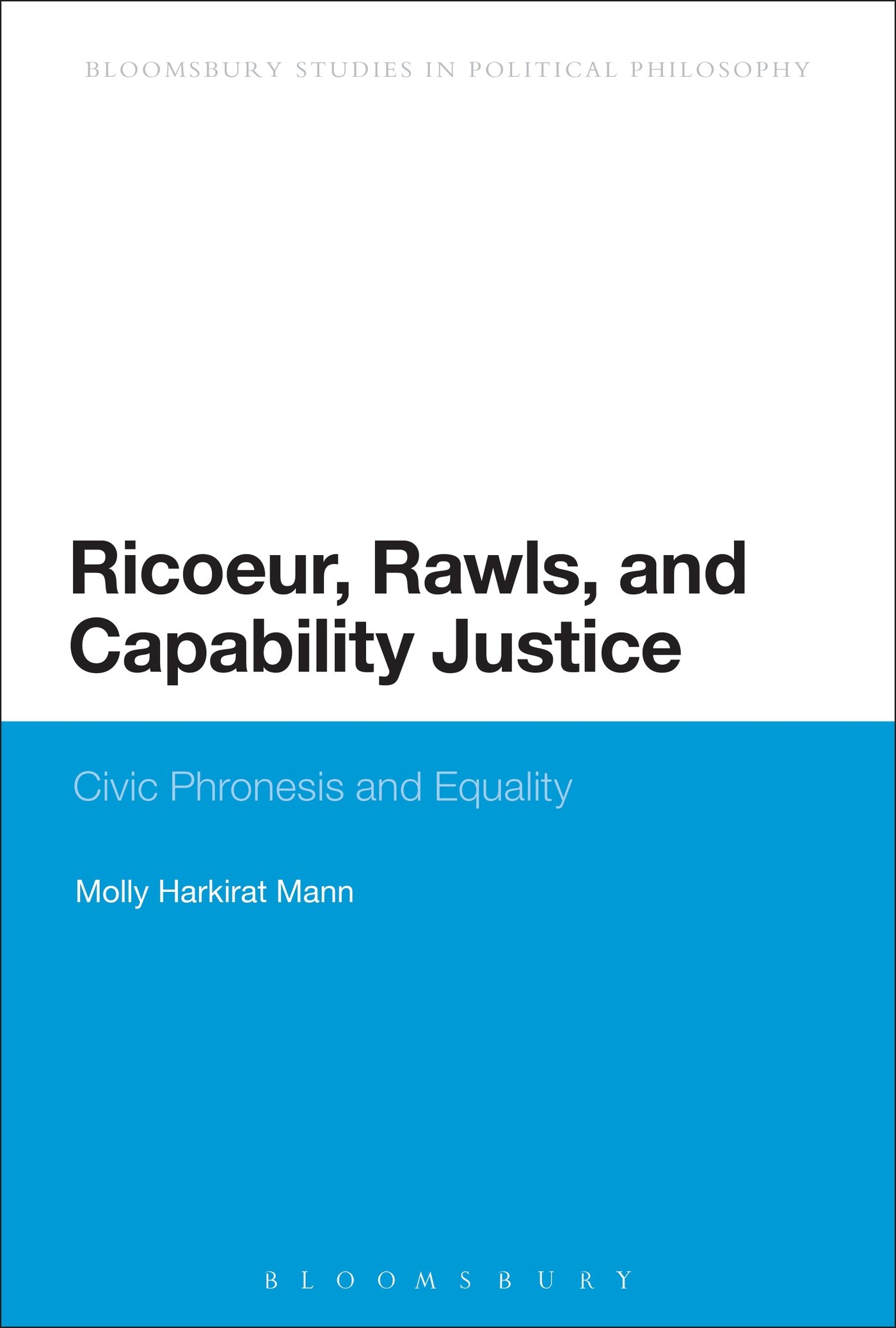 Ricoeur, Rawls, and Capability Justice: Civic Phronesis And Equality (Bloomsbury Research in Political Philosophy)