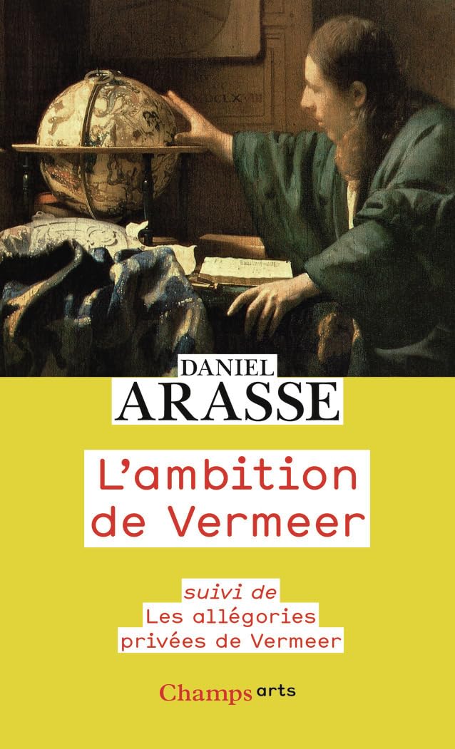 L'ambition de vermeer - suivi de les allegories privees de vermeer