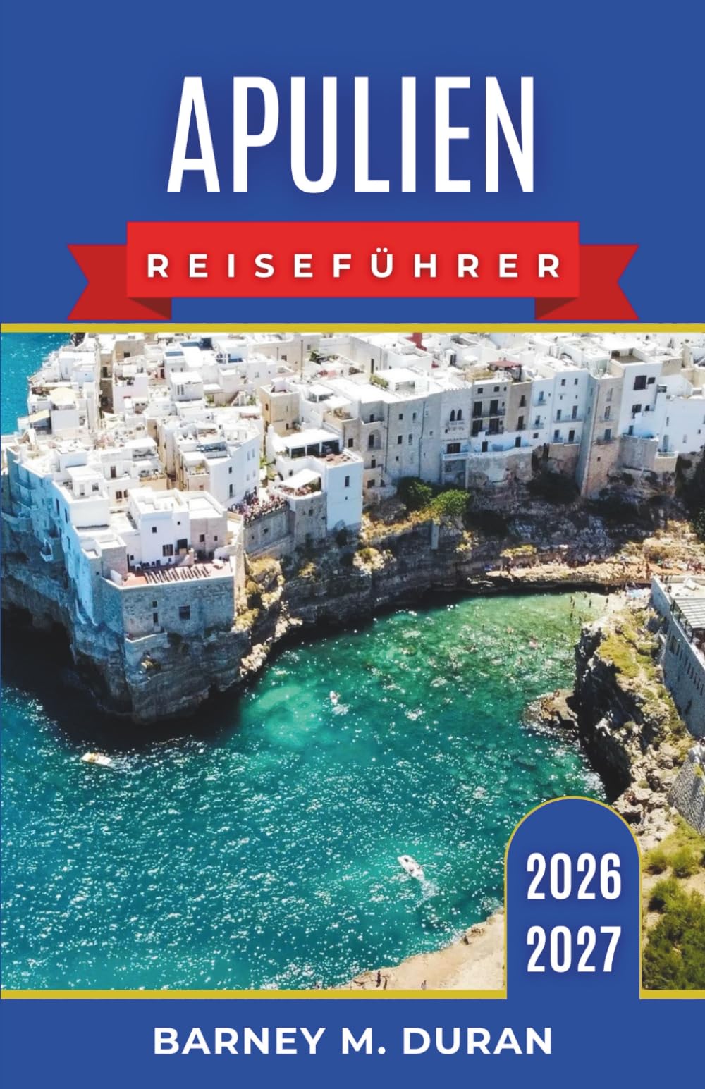 Apulien Reiseführer 2026–2027: Routen durch Bari, Salento, Trulli-Dörfer, Küstenorte, kulinarische Einkehrmöglichkeiten und Fahrten entlang der Adria
