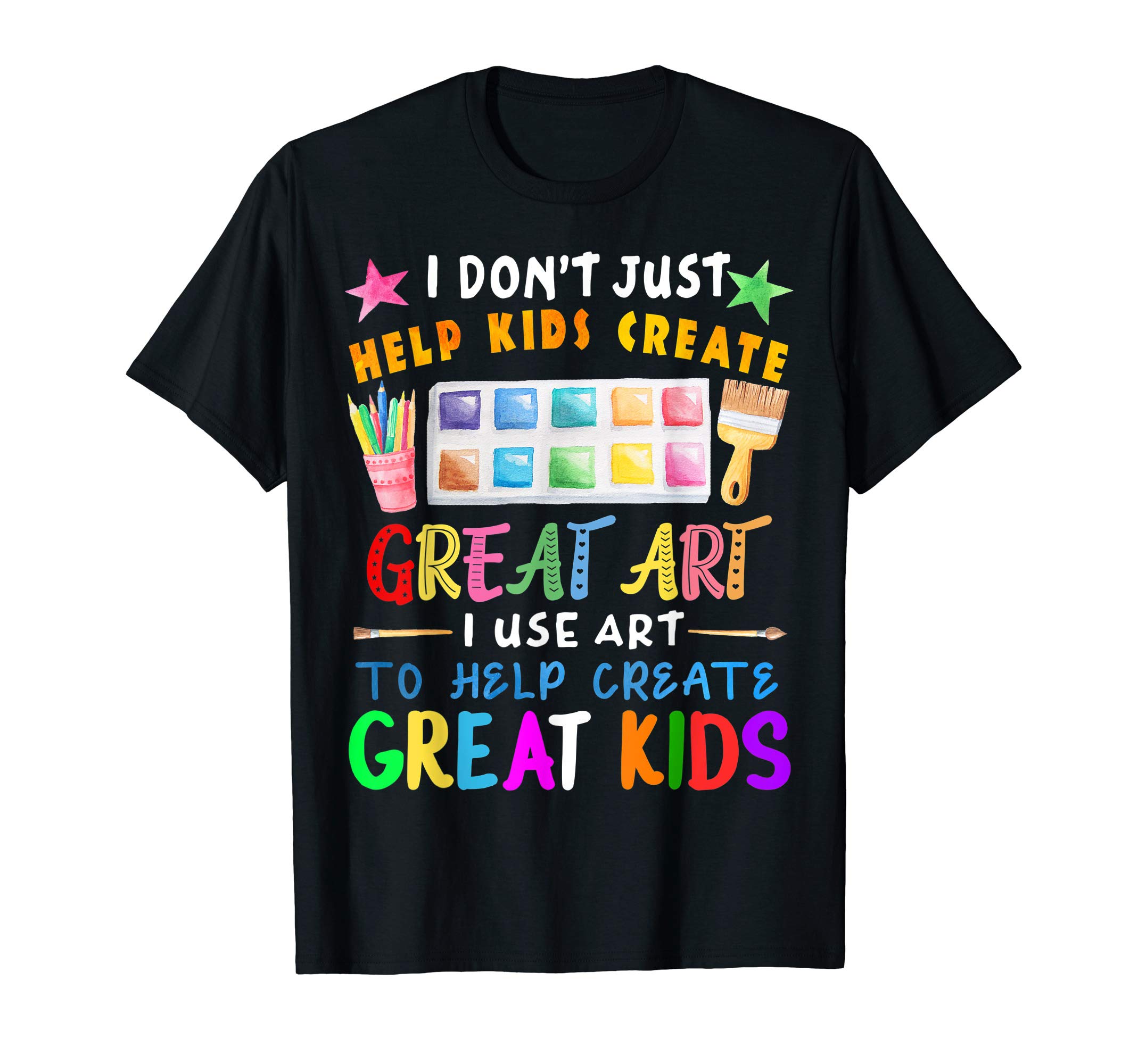 Back to school Great Teacher Art tshirt teeI Don't Just Help Kids Create Great Art Funny Teacher Gift T-ShirtOEKO-TEX STANDARD 100