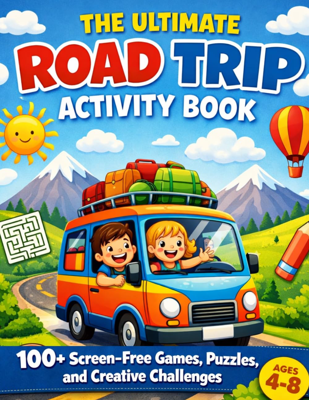 The Ultimate Road Trip Activity Book: 100+ Screen-Free Games, Puzzles, and Creative Challenges for Kids Ages 4-8: Mazes, Coloring, Bingo & Travel Fun for Long Car Rides