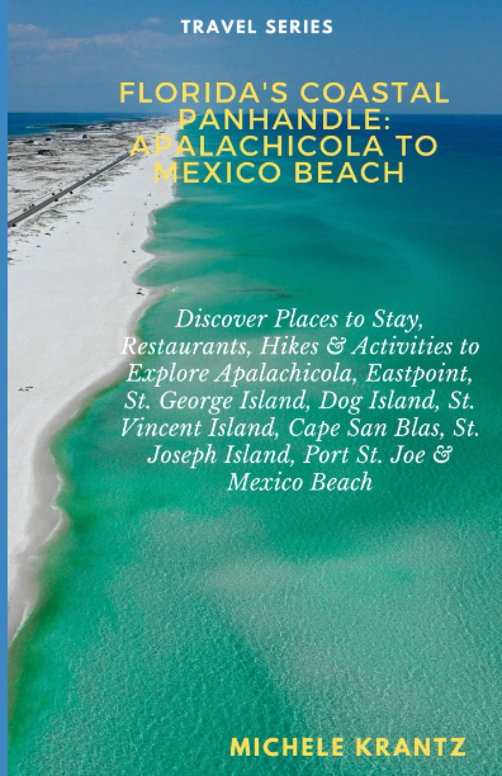 Florida's Coastal Panhandle: Apalachicola to Mexico Beach: Discover Places to Stay/Eat/Hike/Activities in Apalachicola, Eastpoint, St. George Island,