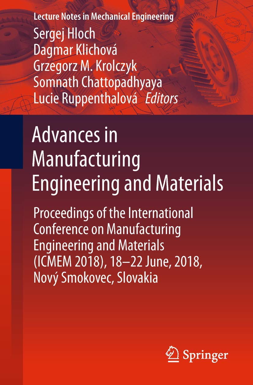 Advances in Manufacturing Engineering and Materials: Proceedings of the International Conference on Manufacturing Engineering and Materials (ICMEM 2018), 18–22 June, 2018, Nový Smokovec, Slovakia