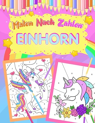 Malen nach Zahlen Einhorn: Einhorn Malen nach Zahlen für Kinder ab 5 Jahre | Einhorn Malbuch für Kinder