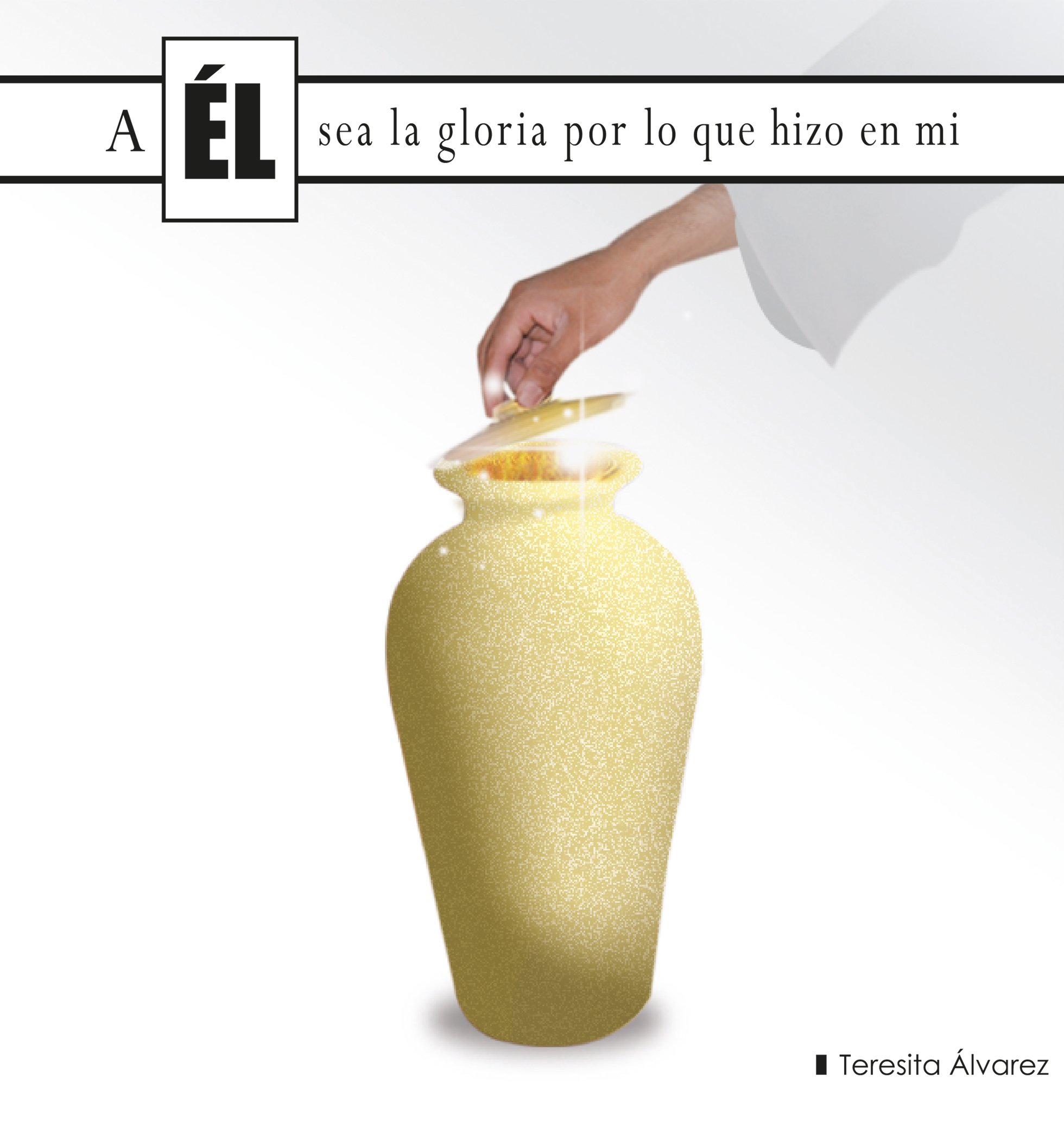 A El Sea La Gloria Por Lo Que Hizo En Mi (Spanish Edition)