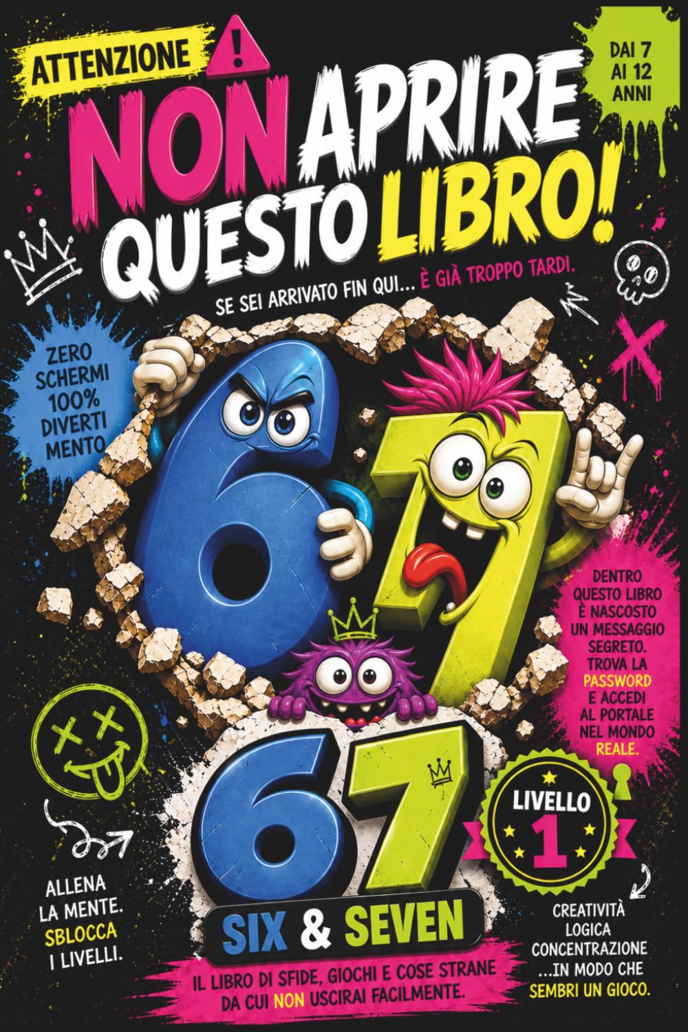 Six & Seven: Non Aprire Questo Libro! Attività NON ordinarie di Logica, Enigmi e Sfide più che Creative. Ispirati al meme virale 67