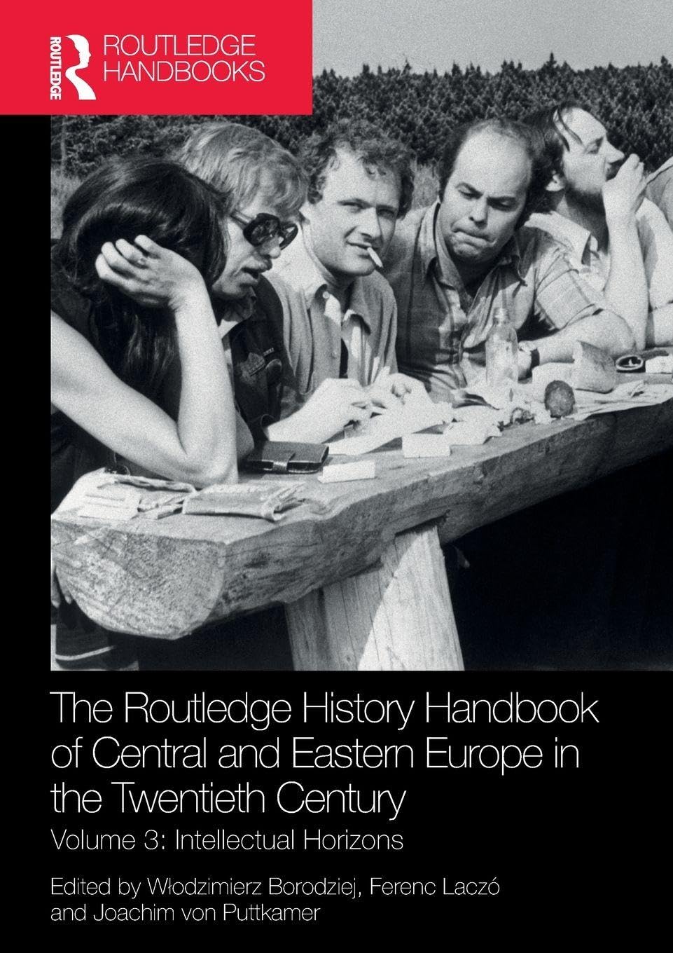 Routledge History Handbook of Central Eastern Europe in Twentieth: Volume 3: Intellectual Horizons