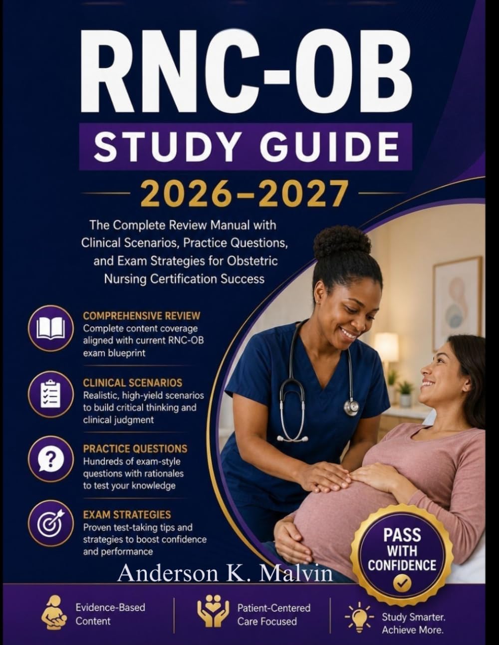 Rnc-ob Study Guide 2026–2027: The Complete Review Manual with Clinical Scenarios, Practice Questions, and Exam Strategies for Obstetric Nursing Certification Success