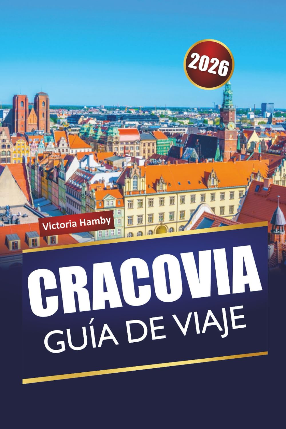 CRACOVIA GUÍA DE VIAJE 2026: Descubre las principales atracciones, gemas ocultas y cocina local en la capital cultural de Polonia