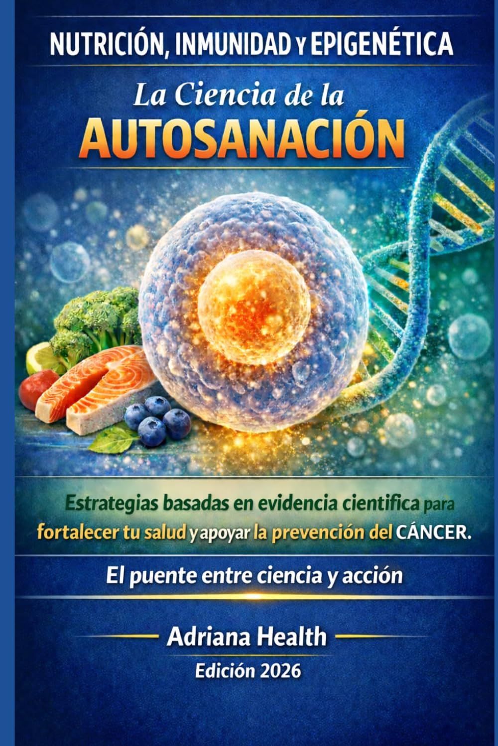 NUTRICIÓN, INMUNIDAD Y EPIGENÉTICA & La Ciencia de la AUTOSANACIÓN: Estrategias basadas en evidencia científica para fortalecer tu salud y apoyar la prevención del Cáncer