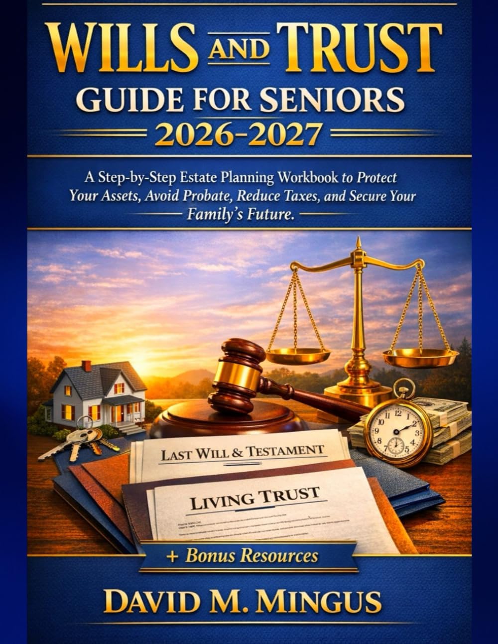LIVING AND TRUST GUIDE FOR SENIORS 2026-2027: A Step-by-Step Estate Planning Workbook to Protect Your Assets, Avoid Probate, Reduce Taxes, and Secure Your Family’s Future